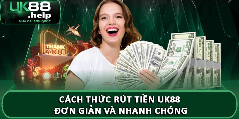Hướng dẫn nạp rút tiền dễ dàng tại UK88 và những lưu ý 3 Cách thức rút tiền UK88 đơn giản và nhanh chóng