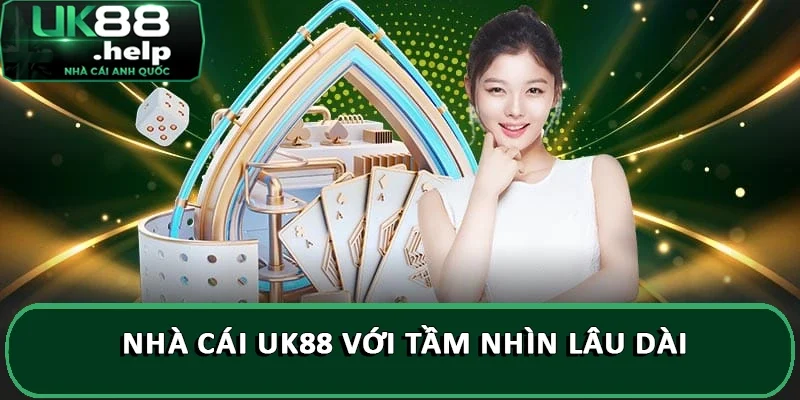 Nhà cái UK88 với tầm nhìn lâu dài