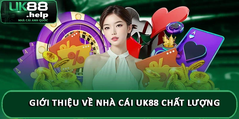 UK88 - Nhà Cái Uy Tin Đến Từ Anh Quốc 30 Giới thiệu về nhà cái UK88 chất lượng