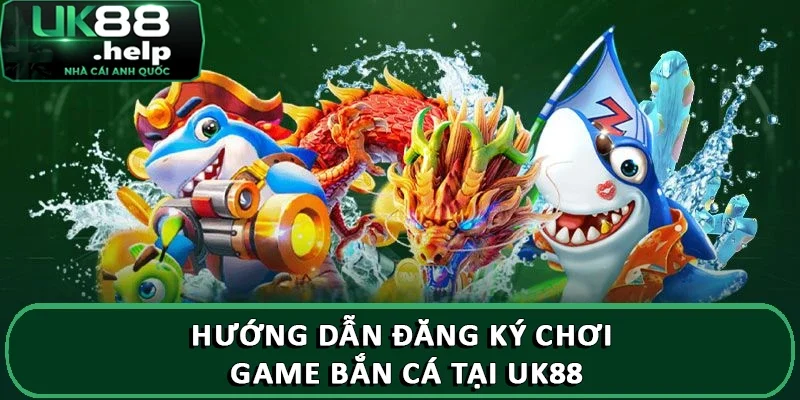 Hướng dẫn đăng ký chơi game bắn cá tại UK88