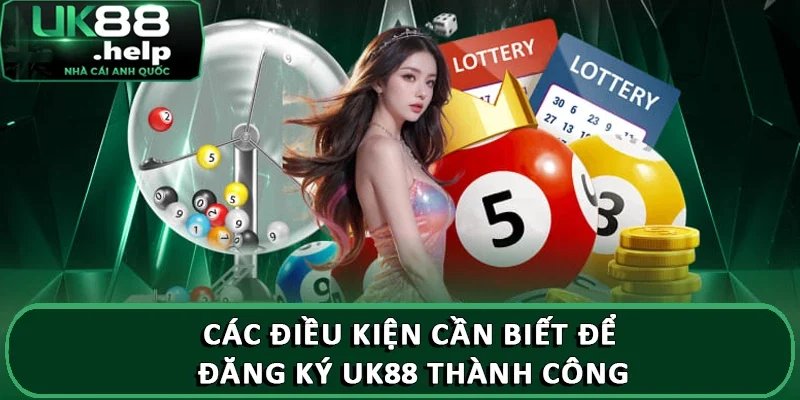 Các điều kiện cần biết để đăng ký UK88 thành công