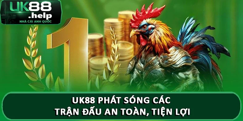 UK88 phát sóng các trận đấu an toàn, tiện lợi