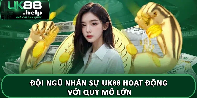 Đội ngũ nhân sự UK88 hoạt động với quy mô lớn