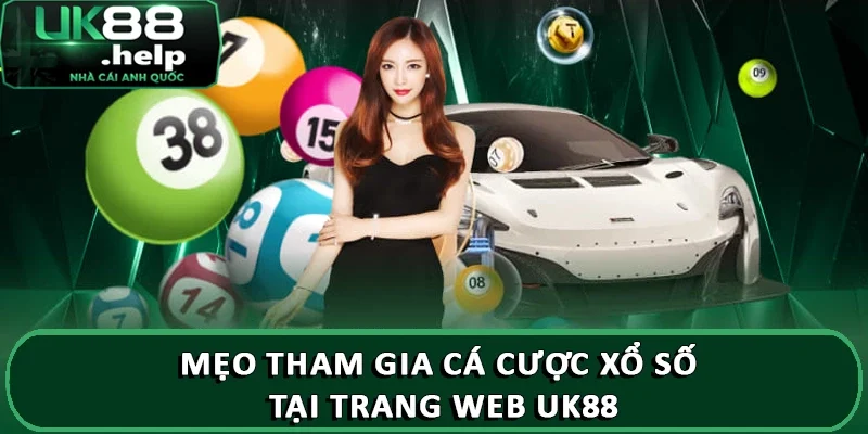 Mẹo tham gia cá cược xổ số tại trang web UK88