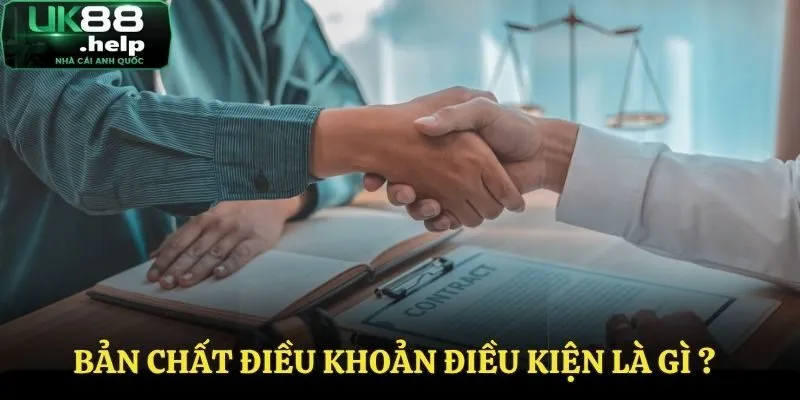 Điều Khoản Điều Kiện UK88 - Thông Tin Hội Viên Cần Nắm Rõ 1 Tìm hiểu về bản chất điều khoản điều kiện