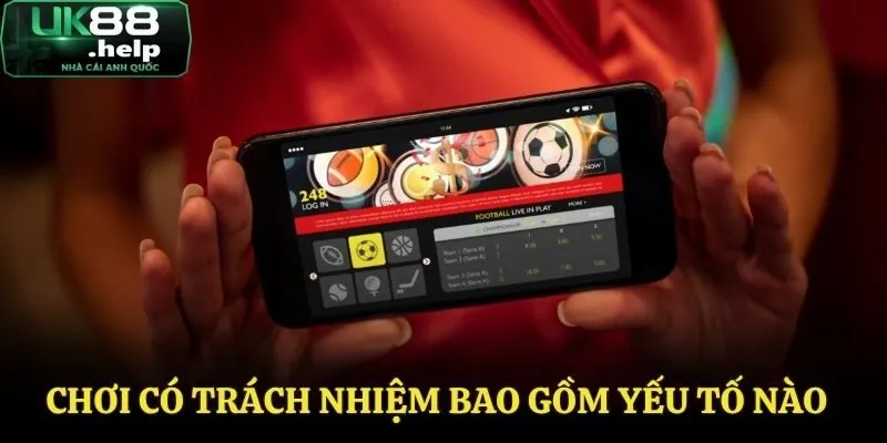 Cá cược có trách nhiệm gồm những yếu tố nào?