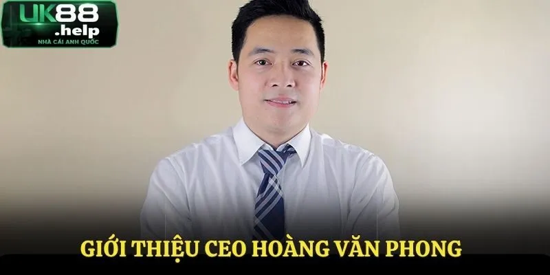 Đôi nét về CEO Hoàng Văn Phong