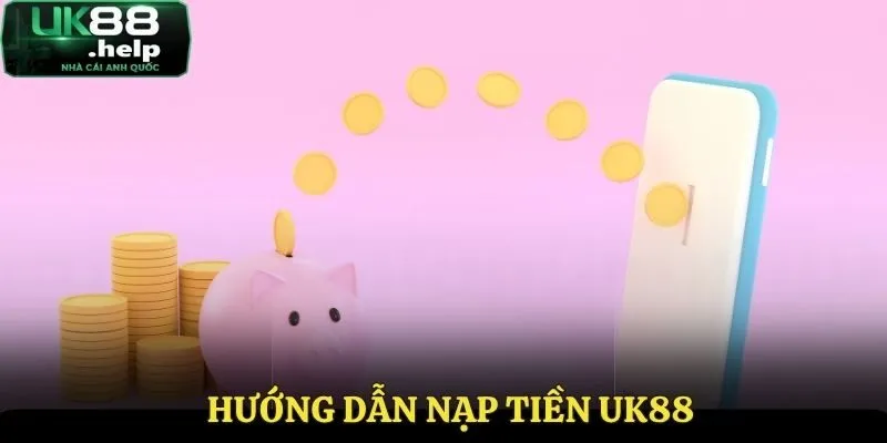 Hướng dẫn cách nạp tiền UK88